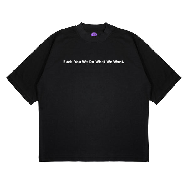 WE DO WHAT WE WANT OVERSIZE T-SHIRT